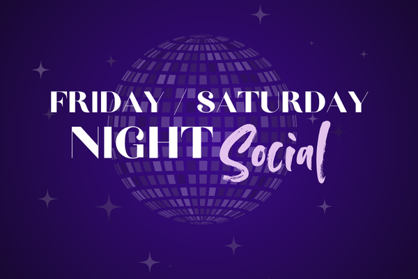 Friday / Saturday Night Social Friday / Saturday Night Social